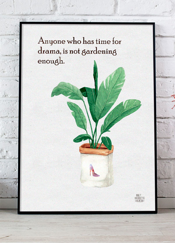 Anyone Who Has Time For Drama Is Not Gardening Enough Plakat 21 X 29 A4 Kr 199 -