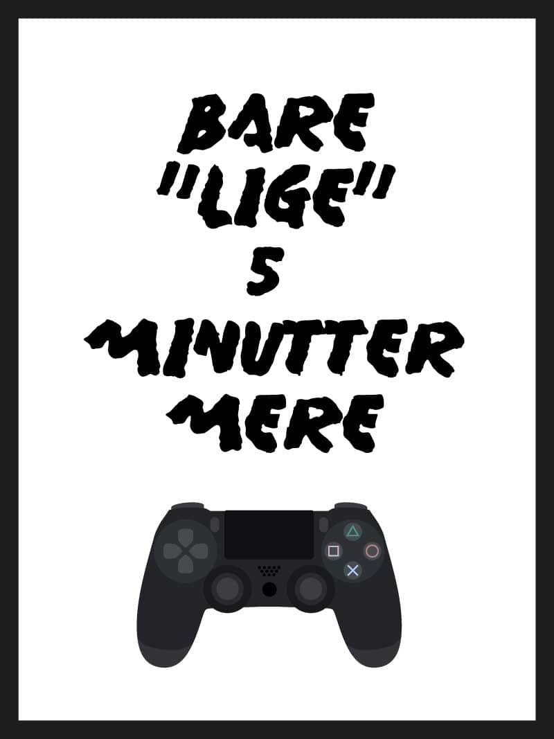 Bare   Lige       Min   Mere   Gamer   Plakat