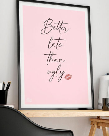 Better   Late   Than   Ugly - Plakat   21   X   29        A4    Kr    199  -