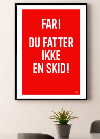 Fatter Ikke En Skid - Plakat 21 X 29 A4 Kr 199 -