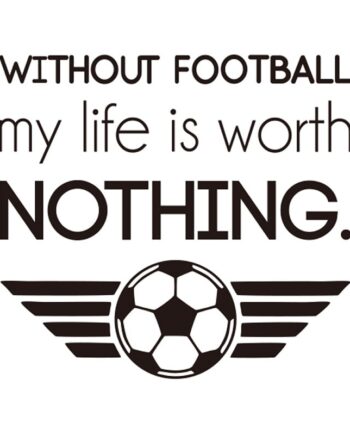 Fodbold   Wallsticker    Without   Football   My   Life   Is   Worth   Nothing