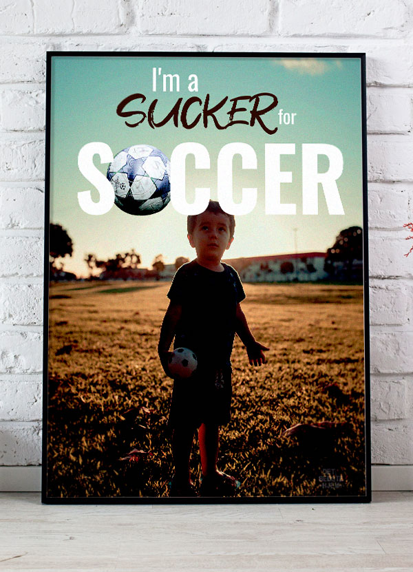 I M A Sucker For Soccer Fodbolddreng - Plakat 21 X 29 A4 Kr 199 -