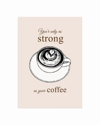 Kaffe   Plakat   As   Strong   As   Your   Coffee