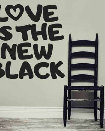 Love   Is   The   New   Black   Wallsticker