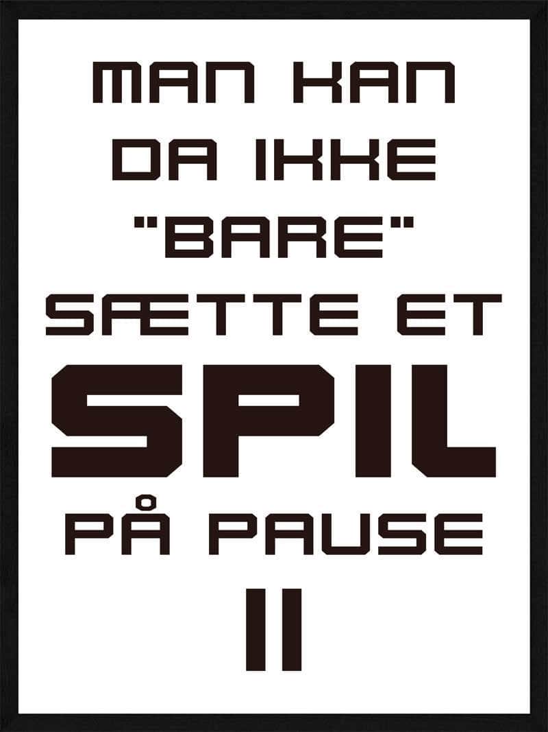 Man   Kan   Ikke   Bare   Pause   Et   Spil   Gamer   Plakat