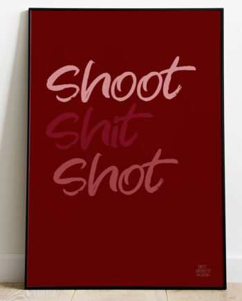 Shoot   Shit   Shot - Plakat   21   X   29        A4    Kr    199  -
