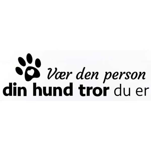 Vær   Den   Person   Din   Hund   Tror   Du   Er    Sød   Hundewallsticker   21x72cm