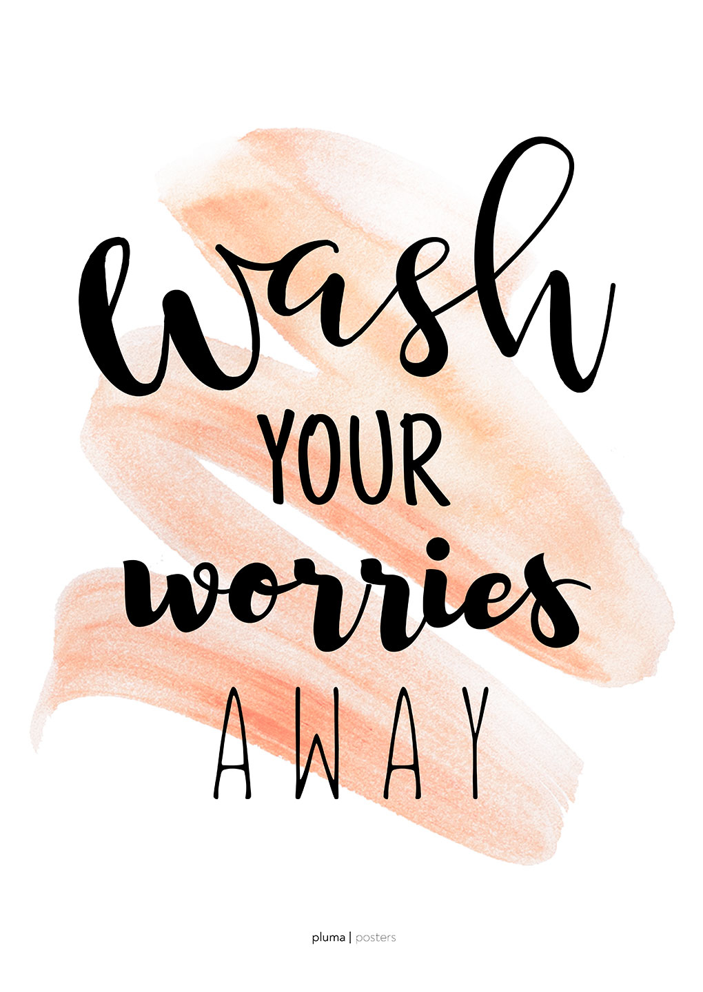 Wash   Your   Worries   Away   Laks   Af   Pluma   Posters