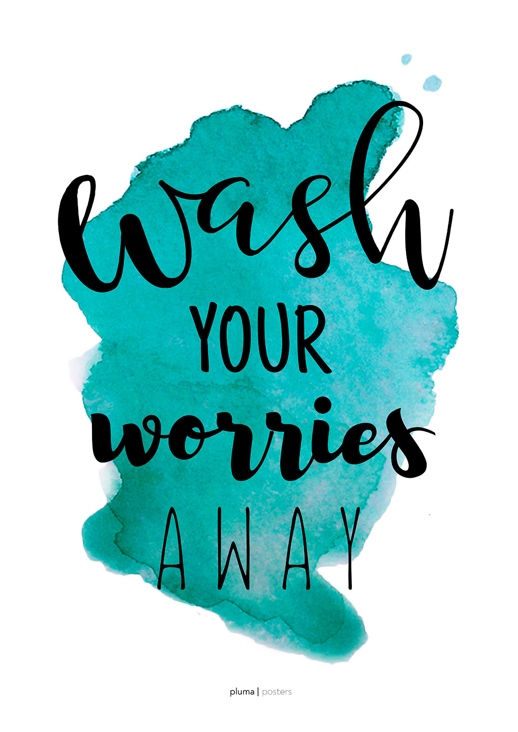 Wash   Your   Worries   Away   Turkis   Af   Pluma   Posters